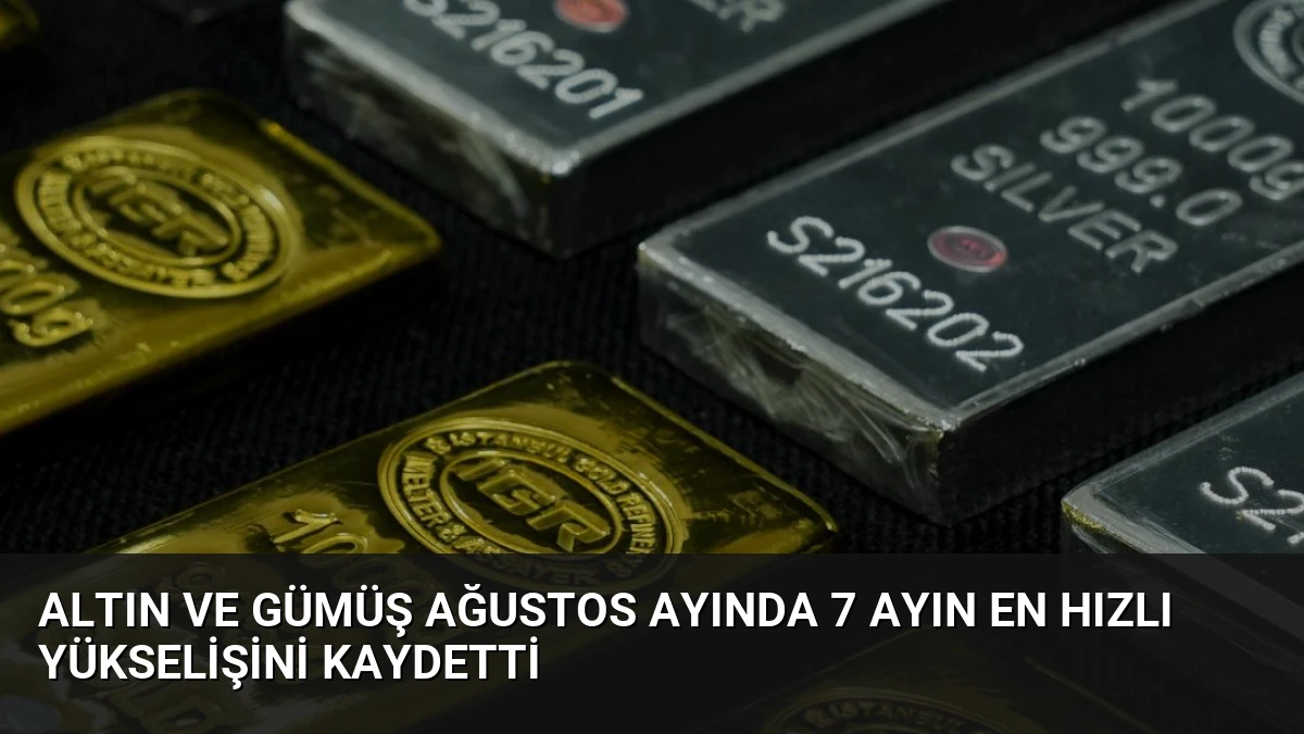 Altın ve Gümüş Ağustos Ayında 7 Ayın En Hızlı Yükselişini Kaydetti