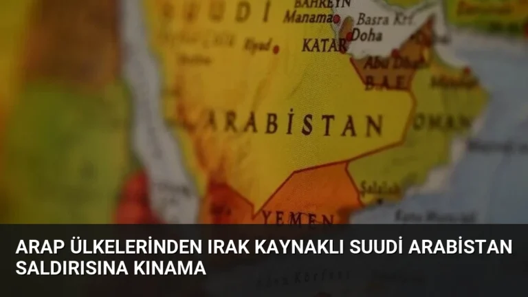 Arap Ülkelerinden Irak Kaynaklı Suudi Arabistan Saldırısına Kınama