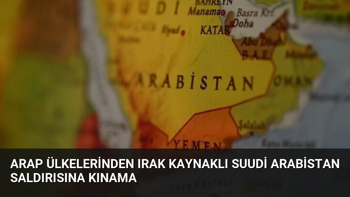 Arap Ülkelerinden Irak Kaynaklı Suudi Arabistan Saldırısına Kınama