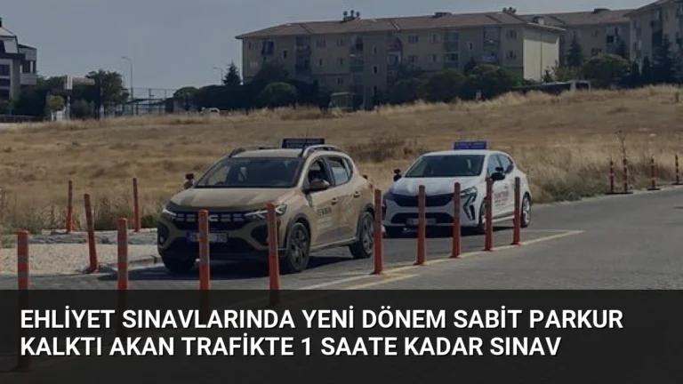 Ehliyet Sınavlarında Yeni Dönem Sabit Parkur Kalktı Akan Trafikte 1 Saate Kadar Sınav