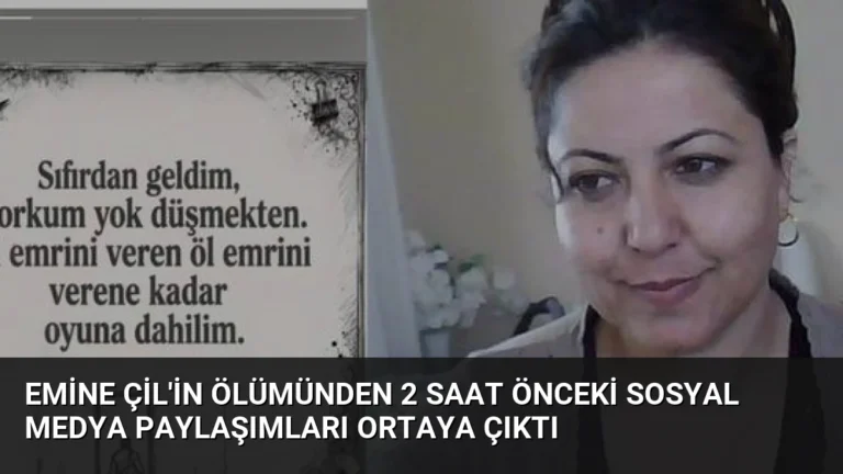 Emine Çil’in Ölümünden 2 Saat Önceki Sosyal Medya Paylaşımları Ortaya Çıktı