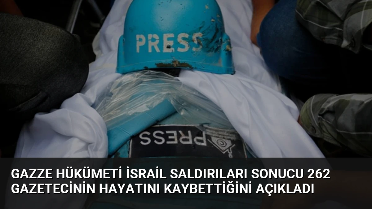 Gazze Hükümeti İsrail Saldırıları Sonucu 262 Gazetecinin Hayatını Kaybettiğini Açıkladı