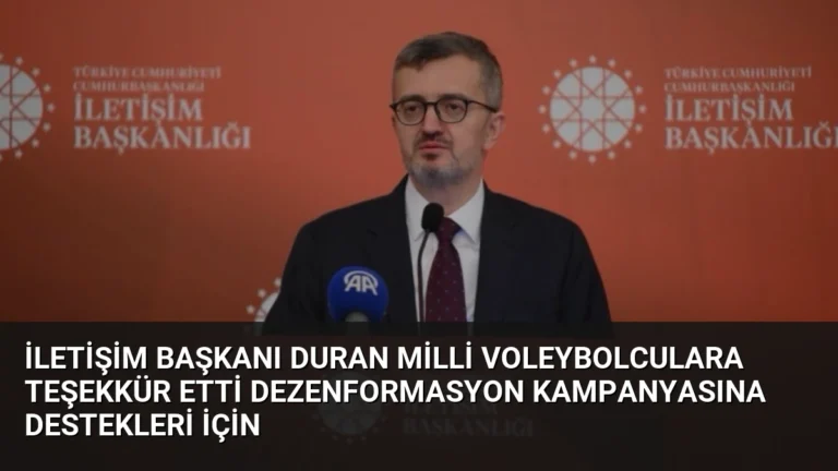 İletişim Başkanı Duran Milli Voleybolculara Teşekkür Etti Dezenformasyon Kampanyasına Destekleri İçin