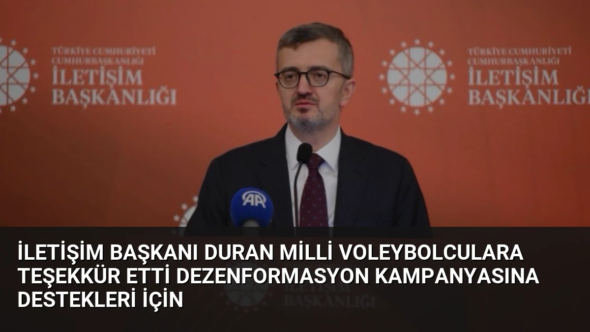 İletişim Başkanı Duran Milli Voleybolculara Teşekkür Etti Dezenformasyon Kampanyasına Destekleri İçin