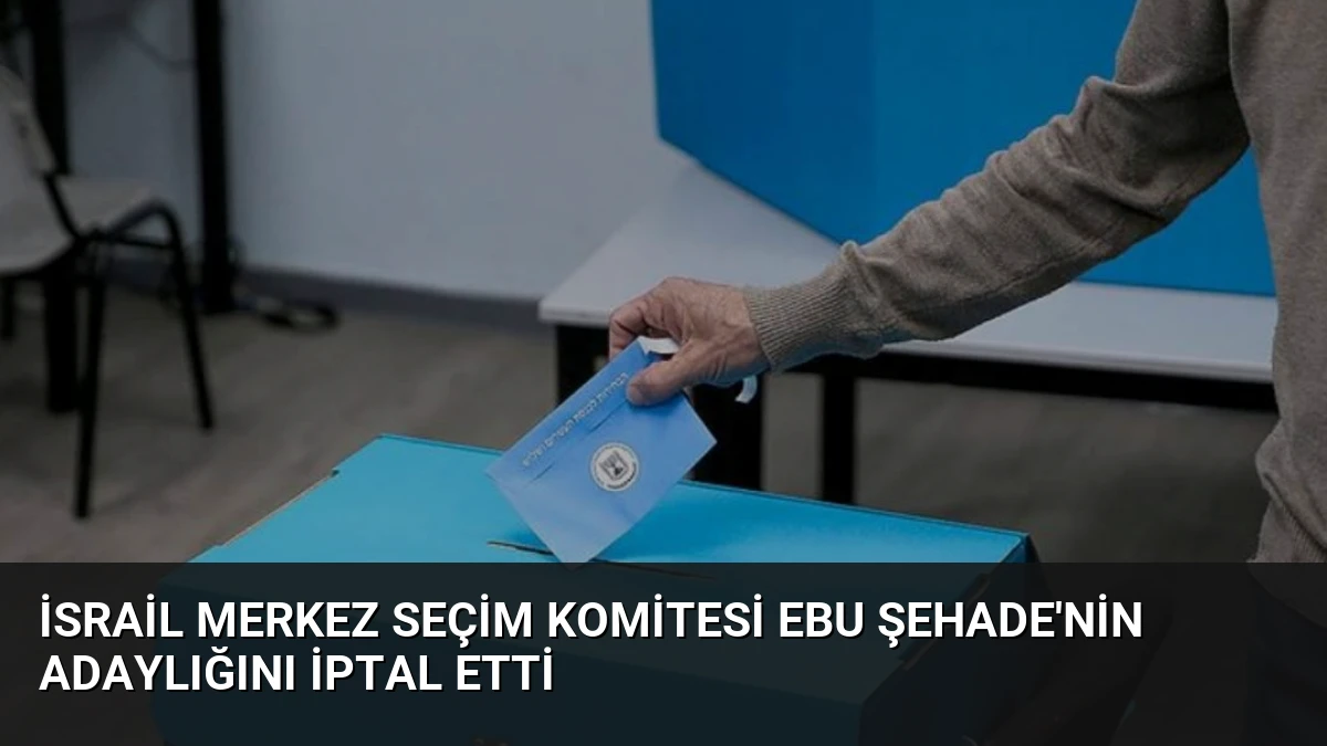 İsrail Merkez Seçim Komitesi Ebu Şehade’nin Adaylığını İptal Etti