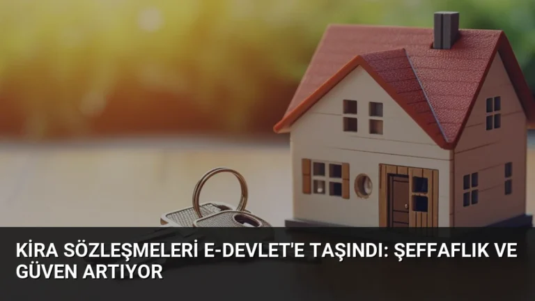 Kira Sözleşmeleri e-Devlet’e Taşındı: Şeffaflık ve Güven Artıyor