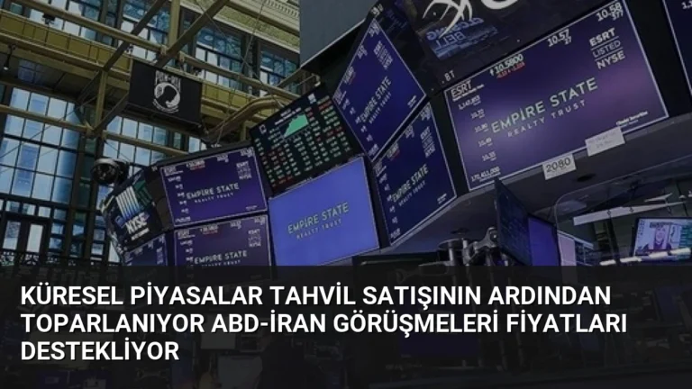Küresel Piyasalar Tahvil Satışının Ardından Toparlanıyor ABD-İran Görüşmeleri Fiyatları Destekliyor
