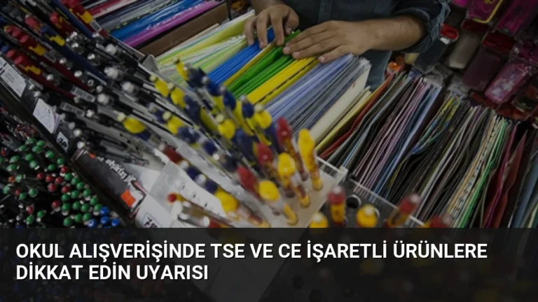 Okul Alışverişinde TSE ve CE İşaretli Ürünlere Dikkat Edin Uyarısı