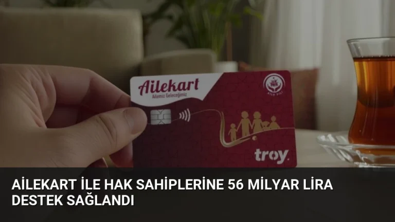 Ailekart ile Hak Sahiplerine 56 Milyar Lira Destek Sağlandı