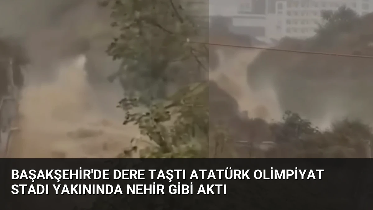 Başakşehir’de Dere Taştı Atatürk Olimpiyat Stadı Yakınında Nehir Gibi Aktı