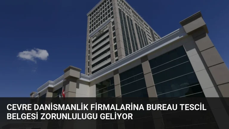 Cevre Danismanlik Firmalarina Bureau Tescil Belgesi Zorunlulugu Geliyor