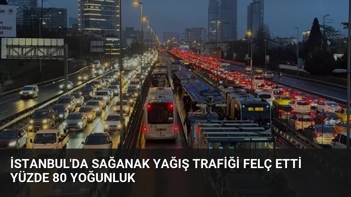 İstanbul’da Sağanak Yağış Trafiği Felç Etti Yüzde 80 Yoğunluk