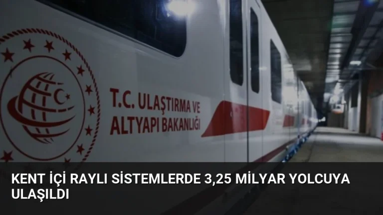 Kent İçi Raylı Sistemlerde 3,25 Milyar Yolcuya Ulaşıldı