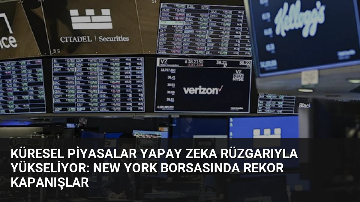 Küresel Piyasalar Yapay Zeka Rüzgarıyla Yükseliyor: New York Borsasında Rekor Kapanışlar