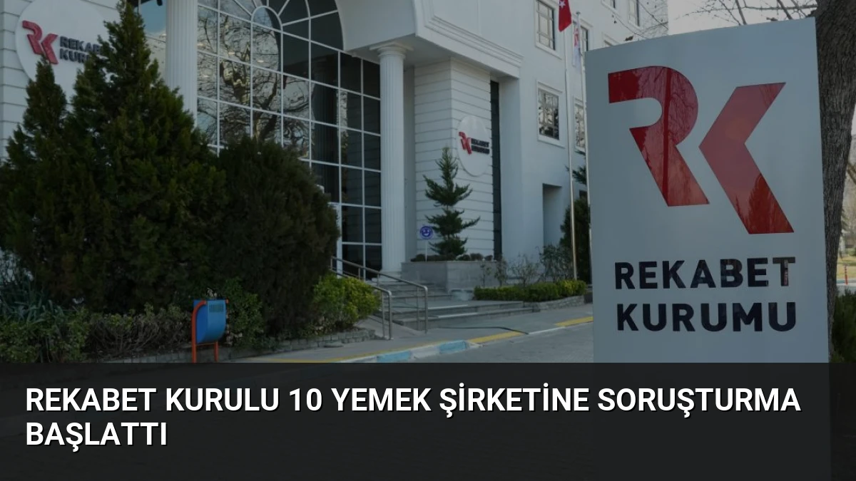 Rekabet Kurulu 10 Yemek Şirketine Soruşturma Başlattı