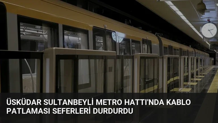 Üsküdar Sultanbeyli Metro Hattı’nda Kablo Patlaması Seferleri Durdurdu